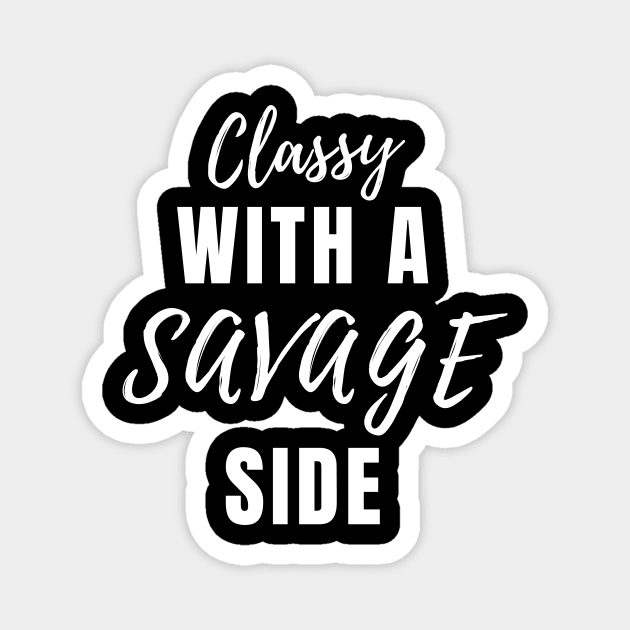 Classy With A Savage Side - Funny Saying Gift, Best Gift Idea For Friends, Classy Girls, Vintage Retro Magnet by Seopdesigns