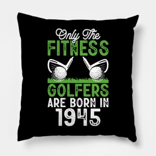 Only The Fitness Golfers Are Born In 1945 T Shirt For Women Men Pillow