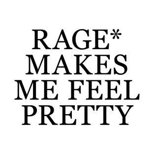 Rage Makes Me Feel Pretty Funny Feminism Slogan Music Funny T-Shirt