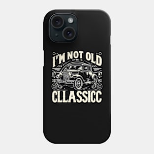 i'm not old i'm classic Phone Case