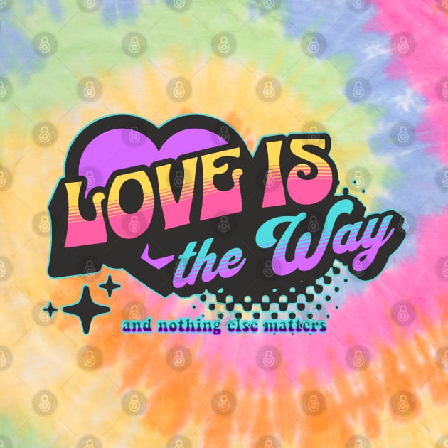 LOVE IS THE WAY-retro (color) by Tripnotic