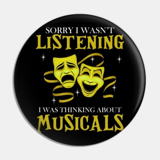 Sorry I Wasn't Listening I Was Thinking About Musicals Pin