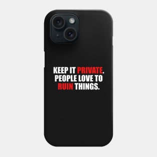 Keep it private people love to ruin things Phone Case