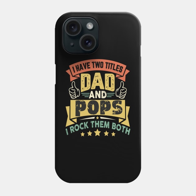 I Have Two Titles Dad And Pops Funny Father's Day Grandpa Phone Case by AlmaDesigns