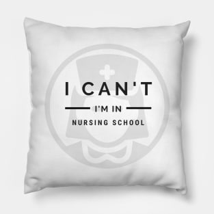 I Can't I'm in Nursing School with Nurse logo in Black Pillow