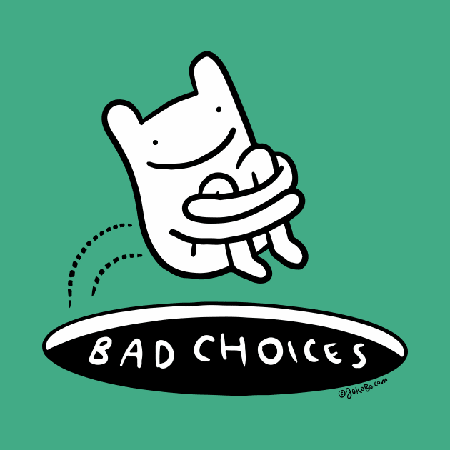 Bad Choices - JoKoBo by JoKoBo