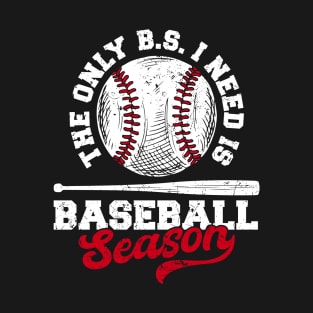 The Only BS I Need Is Baseball Season, Funny Baseball Lover Gift T-Shirt