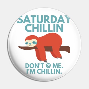 saturday chillin don't at me i'm chillin sloth Pin