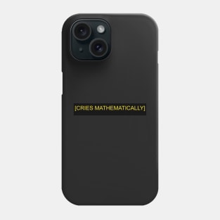 CRIES MATHEMATICALLY Phone Case