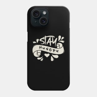 Stay Hungry Phone Case