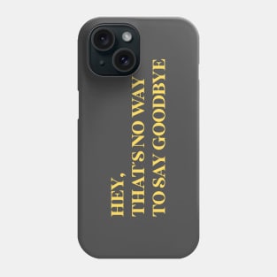 Hey That´s No Way To Say Goodbye, mustard Phone Case