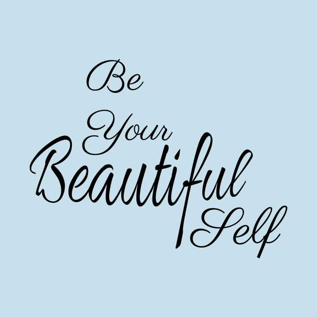 Be Your Beautiful Self Inspirational by tribbledesign