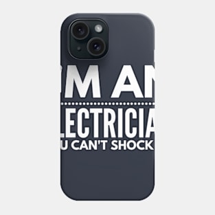 I'M AN ELECTRICIAN YOU CAN'T SHOCK ME - electrician quotes sayings jobs Phone Case