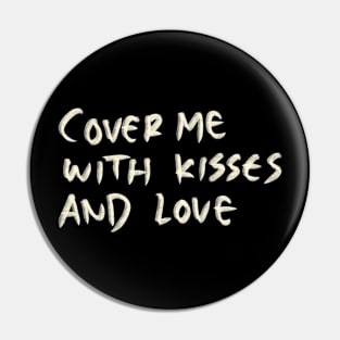 Cover Me With Kisses And Love Pin