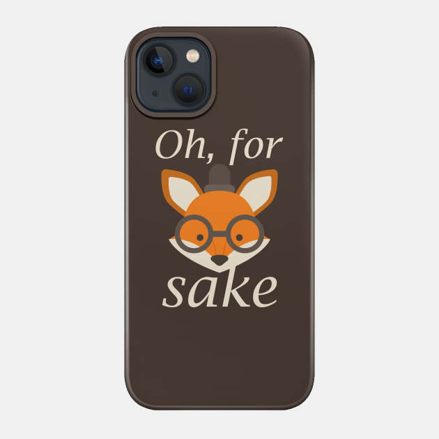 Oh, For Fox Sake - For Fox Sake - Phone Case