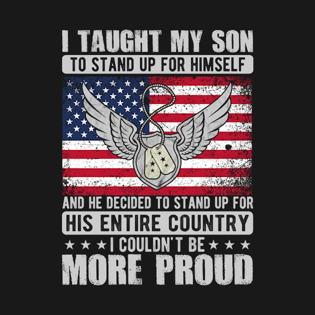 Proud Military Mom & Dad - I Taught My Son How to Stand Up by ProArts