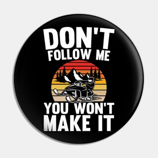 Don't Follow Me You Won't Make It - Funny Snowmobile Pin