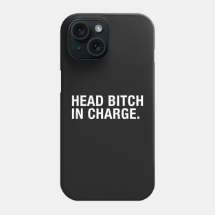Head Bitch In charge. Phone Case