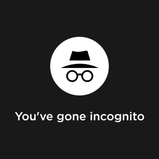 You've Gone Incognito T-Shirt