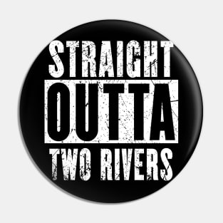 Straight Outta Two Rivers Pin