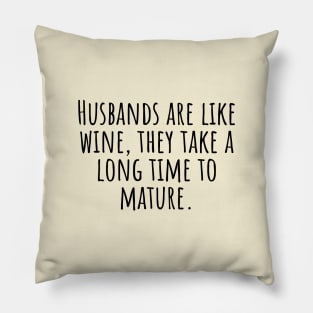 Husbands-are-like-wine,they-take-a-long-time-to-mature. Pillow