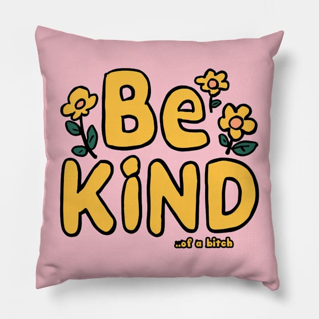 Be Kind Of A Bitch Funny cute Sarcastic Quote Pillow by Aldrvnd