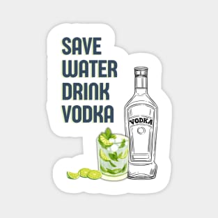 Save water drink vodka funny vodka cocktail quote Magnet