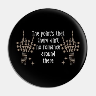 The Point's That There Ain't No Romance Around There Skeleton Hands Pin