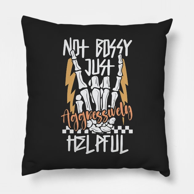 Not Bossy Just Aggressively Helpful Funny Pillow by Nessanya