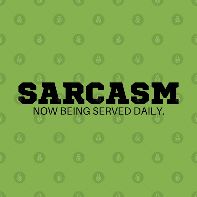 Sarcasm now being served daily  T-Shirt - Funny Slogan, SARCASMTEE, FUNNYTEE, by Kittoable