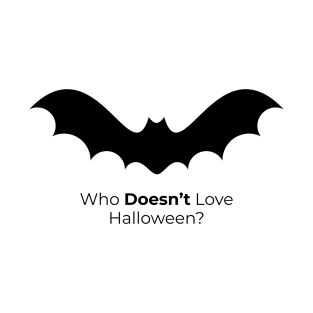 Who Doesn't Love Halloween? T-Shirt