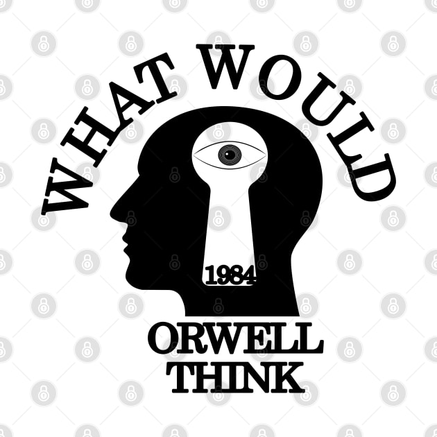 What would Orwell think by Wild Heart Apparel