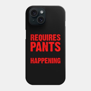 If It Requires Pants Phone Case