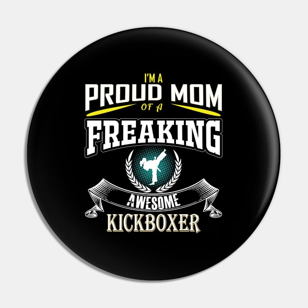 Kickboxing - Im A Proud Mom of A Freaking Awesome Kickboxer Pin by Kudostees