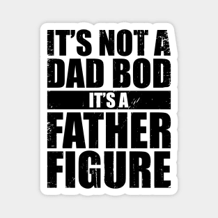 It's Not A Dad Bod It's A Father Figure Funny Magnet