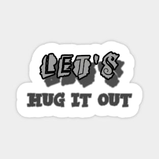 Let Hug It Out Magnet