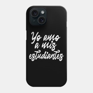 Spanish Teacher - Yo Amo Mis Estudiantes I Love My Students Phone Case