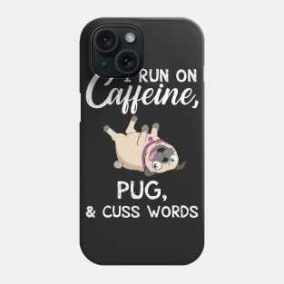 I Run On Caffeine Pug _ Cuss Words T-Shirt Phone Case