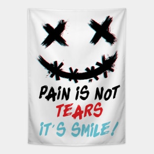 Pain is not tears it's smile ! Tapestry