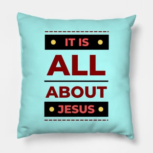 It Is All About Jesus | Christian Pillow