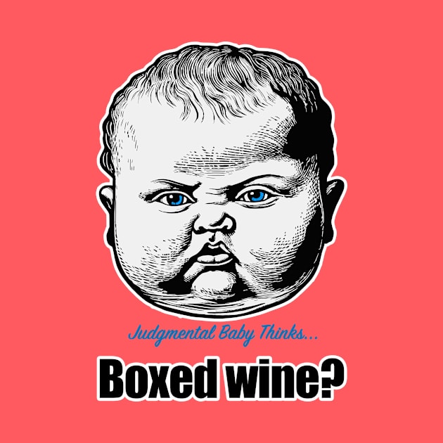 Boxed wine! - sarcastic baby phrase by Dark Enough 