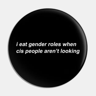 i eat gender roles when cis people aren't looking Pin