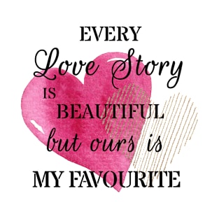 Every love story is beautiful T-Shirt