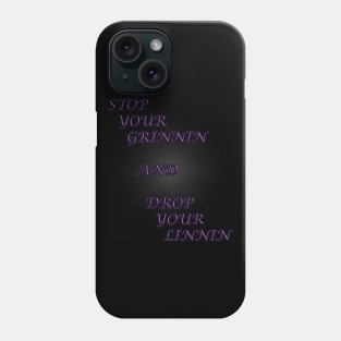 Stop your grinnin Phone Case