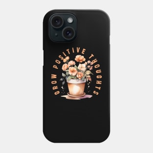 Grow Positive Thoughts flowers Phone Case