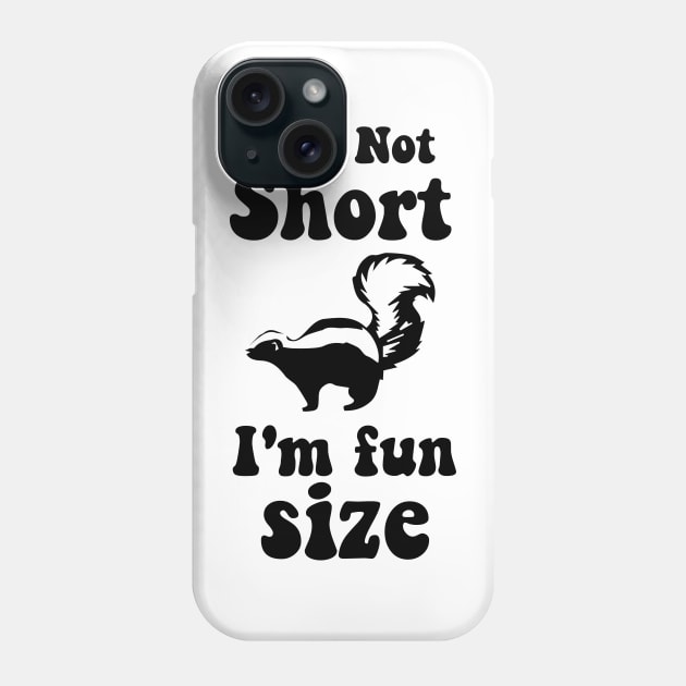 funny Skunk   IM NOT SHORT IM FUN SIZE Phone Case by spantshirt