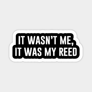 It Wasn't Me It Was My Reed Magnet