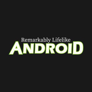 Remarkably Lifelike Android (dark) T-Shirt