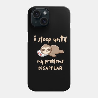 I Sleep Until Problems Disappear Phone Case