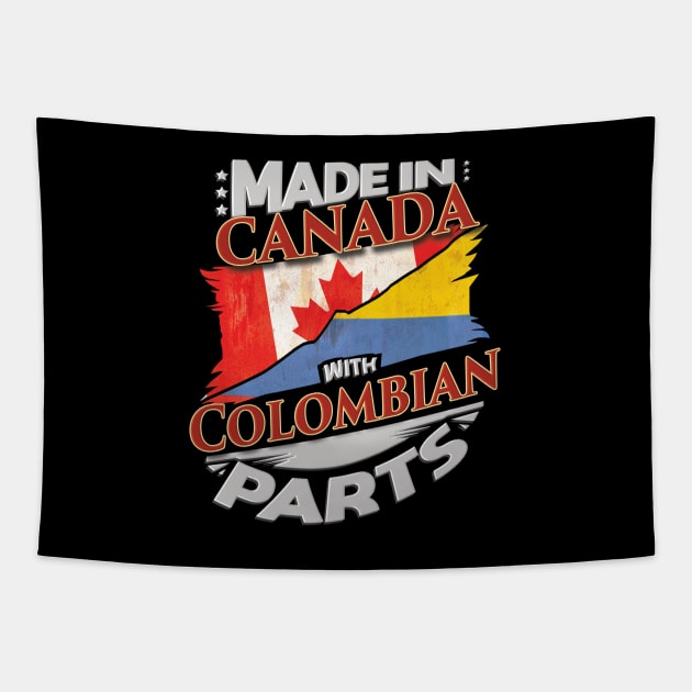 Made In Canada With Colombian Parts - Gift for Colombian From Colombia Tapestry by Country Flags